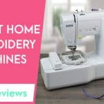 Best Home Embroidery Machine Reviews 2022 - Top 10 List