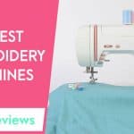 Best Embroidery Machine Reviews & Buying Guide 2022