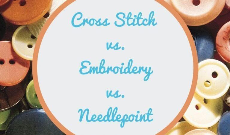 Cross Stitch vs. Embroidery vs. Needlepoint - A Complete Differentiation