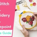 Cross Stitch vs. Embroidery vs. Needlepoint - A Complete Differentiation